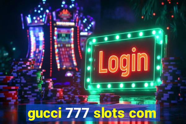 gucci 777 slots com